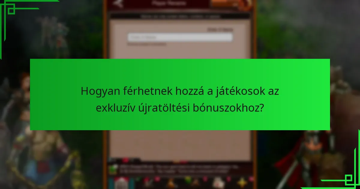 Amikor az exkluzív újratöltési bónuszok elérhetők?