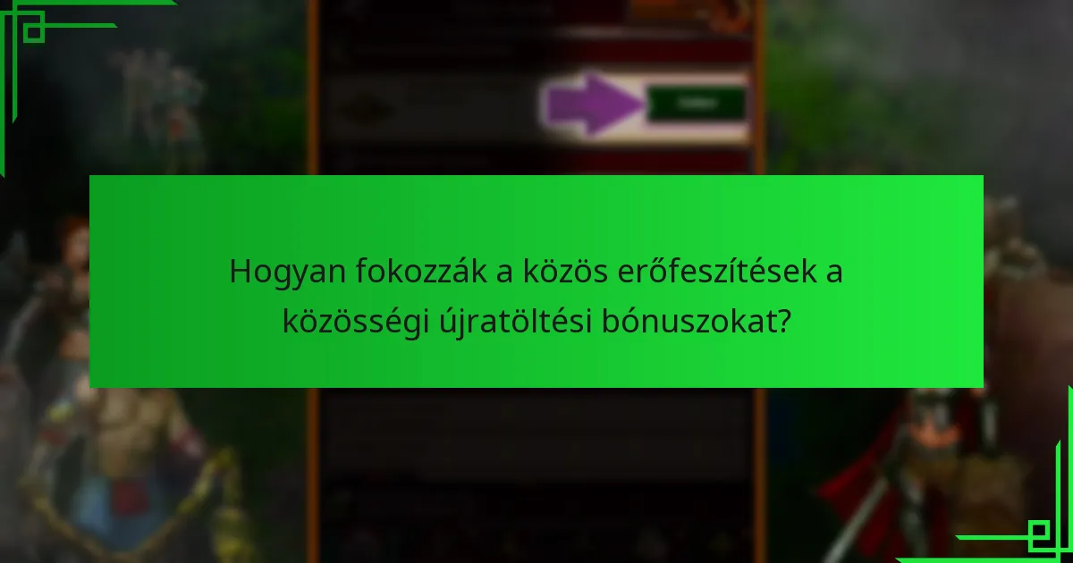 Hogyan fokozzák a közös erőfeszítések a közösségi újratöltési bónuszokat?