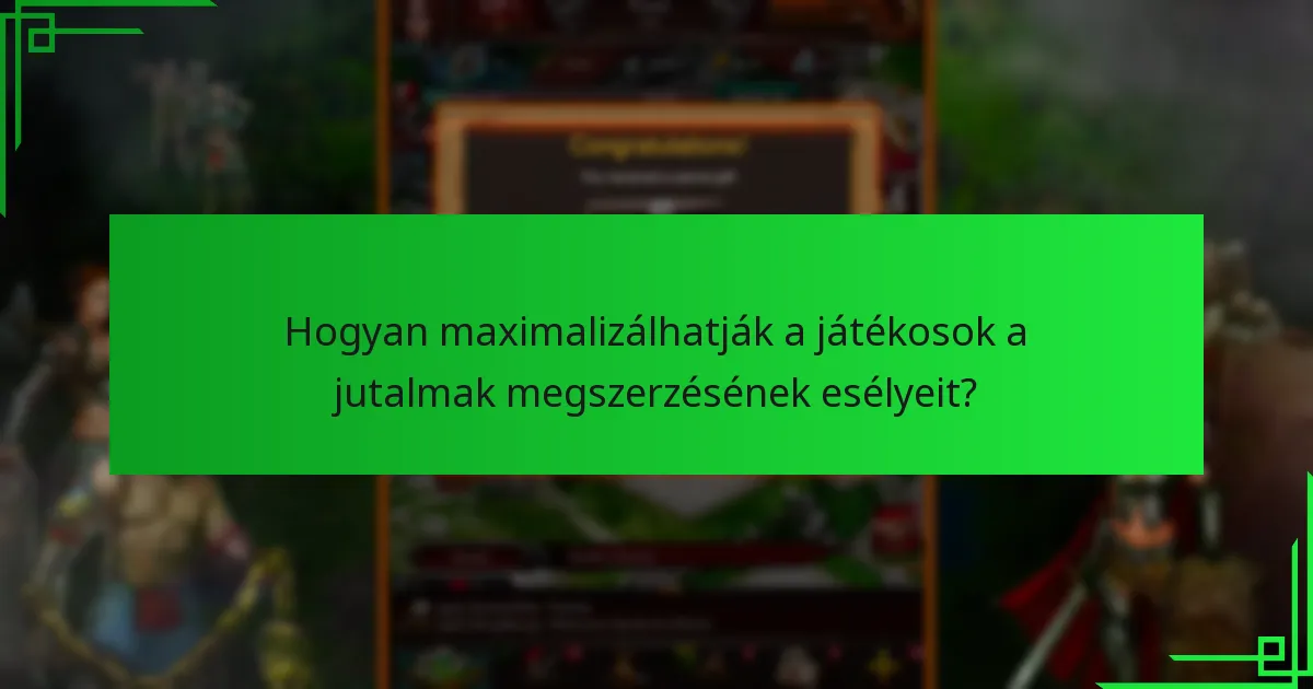 Hogyan maximalizálhatják a játékosok a jutalmak megszerzésének esélyeit?