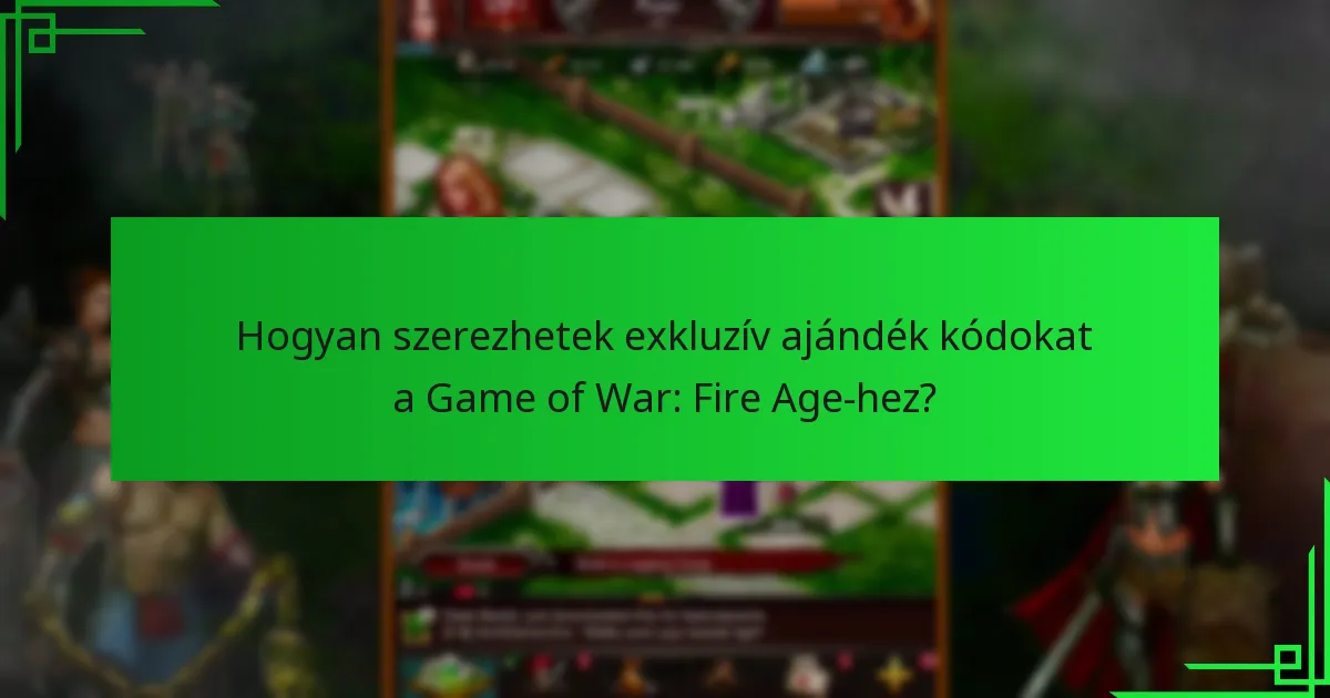 Hogyan válthatom be az exkluzív ajándék kódokat a Game of War: Fire Age-ben?