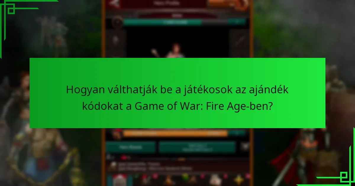 Hogyan válthatják be a játékosok az ajándék kódokat a Game of War: Fire Age-ben?
