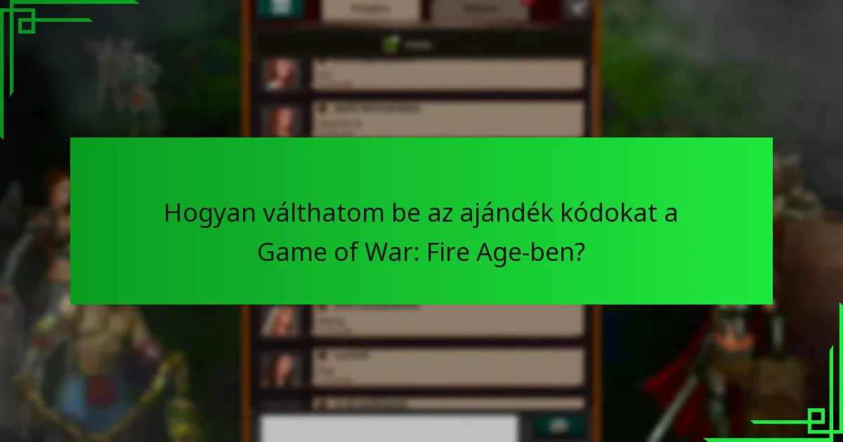 Hogyan válthatom be az ajándék kódokat a Game of War: Fire Age-ben?