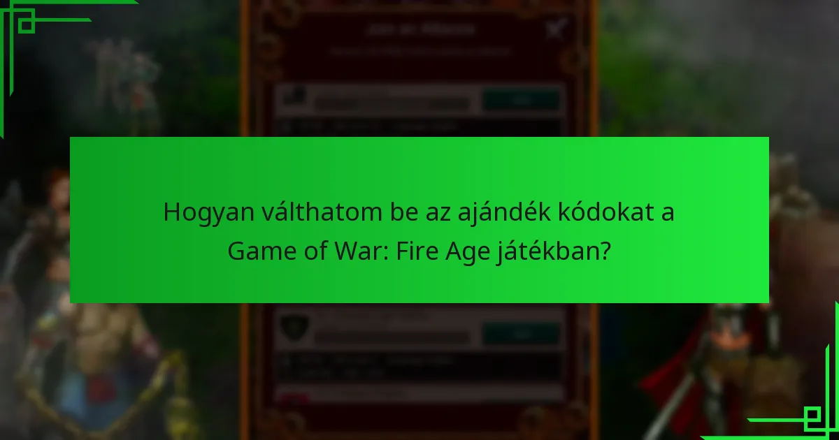 Hogyan válthatom be az ajándék kódokat a Game of War: Fire Age játékban?