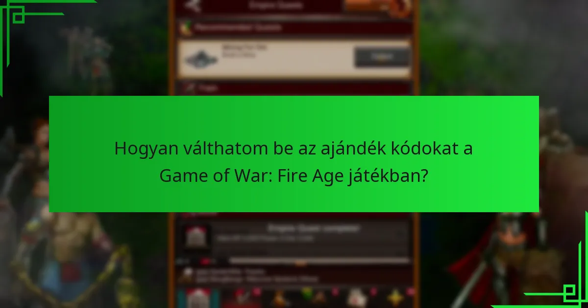 Hogyan válthatom be az ajándék kódokat a Game of War: Fire Age játékban?
