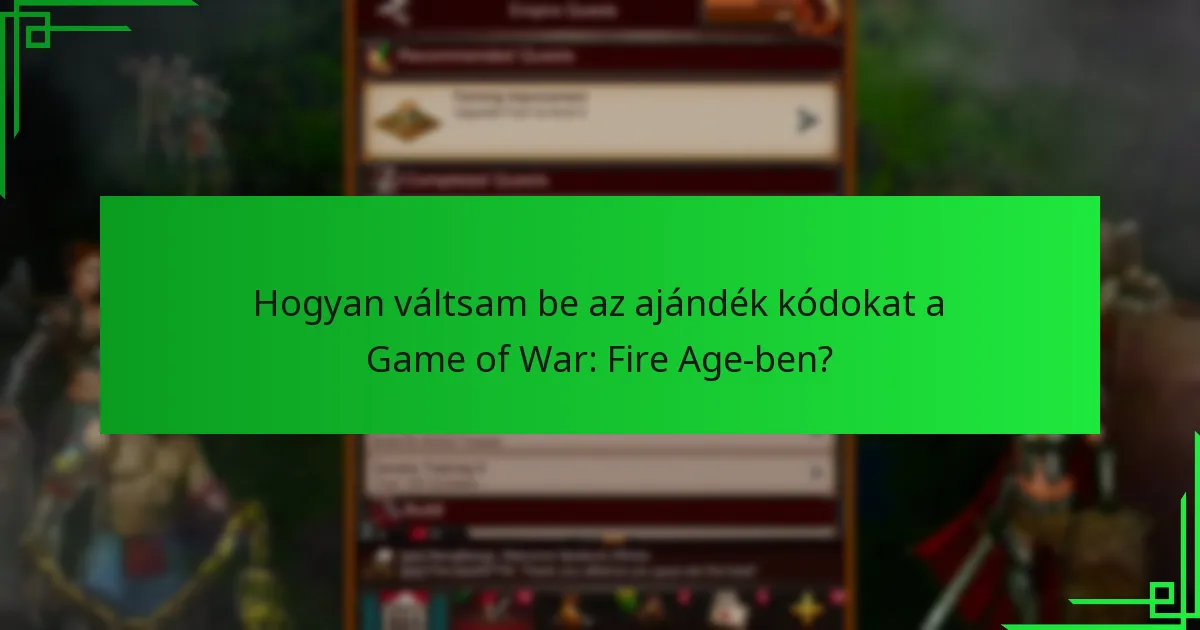Hogyan váltsam be az ajándék kódokat a Game of War: Fire Age-ben?