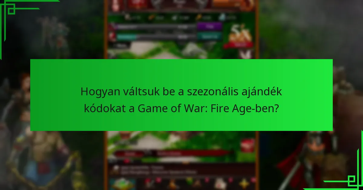 Amikor a szezonális ajándék kódokat kiadják a Game of War: Fire Age-ben?